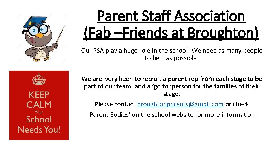 Parent Staff Association (Fab –Friends at Broughton) Our PSA play a huge role in