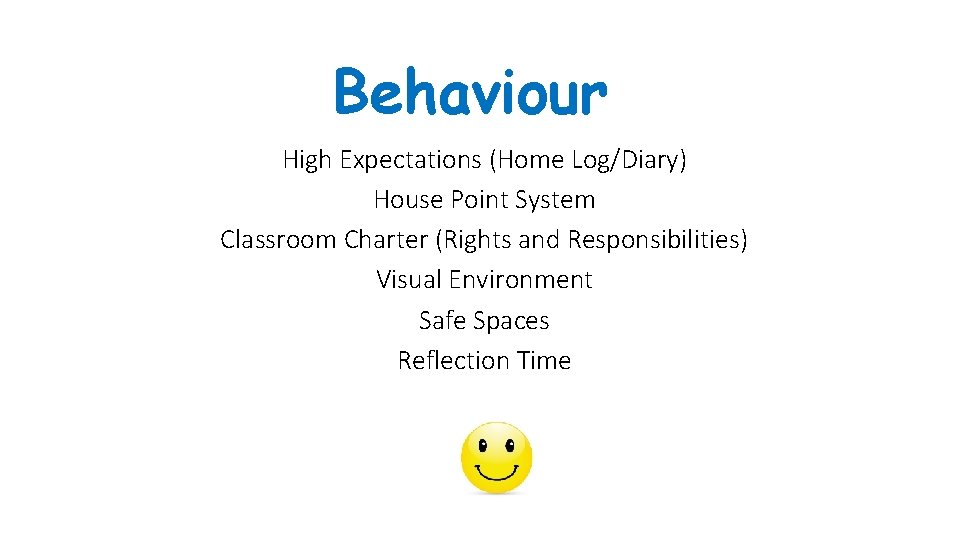 Behaviour High Expectations (Home Log/Diary) House Point System Classroom Charter (Rights and Responsibilities) Visual