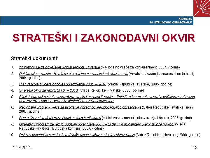 STRATEŠKI I ZAKONODAVNI OKVIR Strateški dokumenti: 1. 55 preporuka za povećanje konkurentnosti Hrvatske (Nacionalno