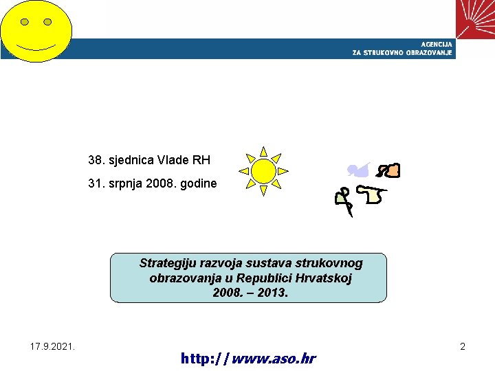 38. sjednica Vlade RH 31. srpnja 2008. godine Strategiju razvoja sustava strukovnog obrazovanja u