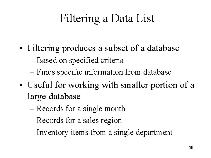 Filtering a Data List • Filtering produces a subset of a database – Based