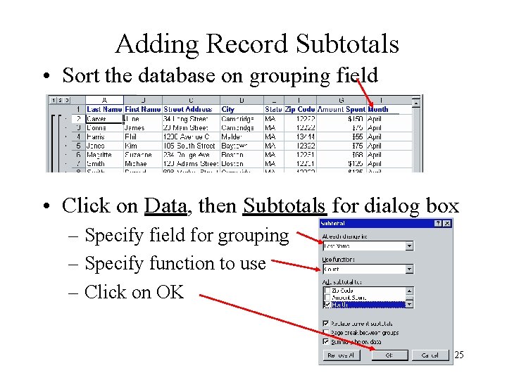 Adding Record Subtotals • Sort the database on grouping field • Click on Data,