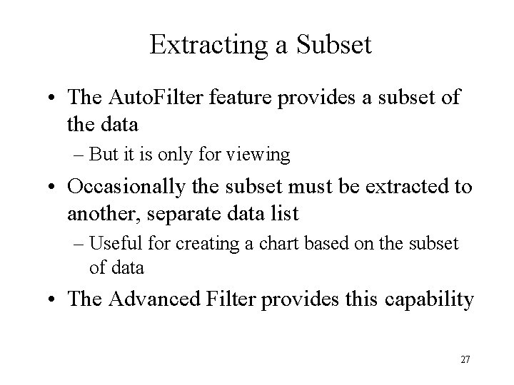 Extracting a Subset • The Auto. Filter feature provides a subset of the data