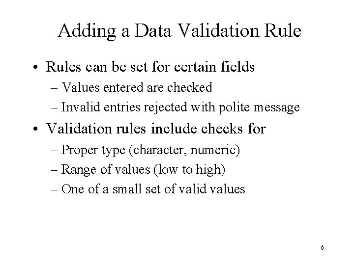 Adding a Data Validation Rule • Rules can be set for certain fields –