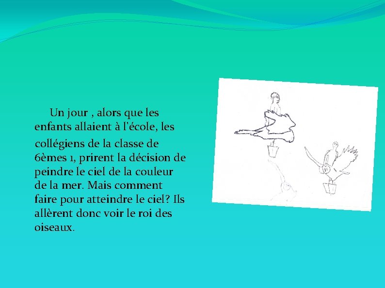 Un jour , alors que les enfants allaient à l'école, les collégiens de la