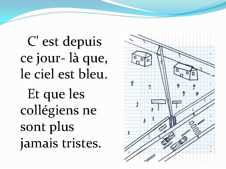 C' est depuis ce jour- là que, le ciel est bleu. Et que les