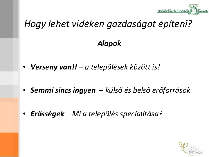 Hogy lehet vidéken gazdaságot építeni? Alapok • Verseny van!! – a települések között is!