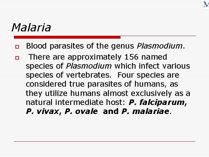 Malaria o o Blood parasites of the genus Plasmodium. There approximately 156 named species