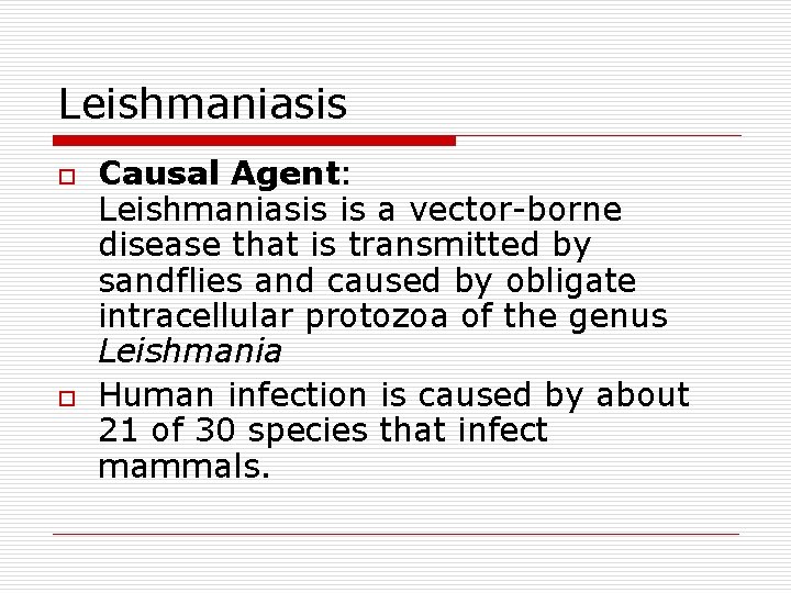 Leishmaniasis o o Causal Agent: Leishmaniasis is a vector-borne disease that is transmitted by