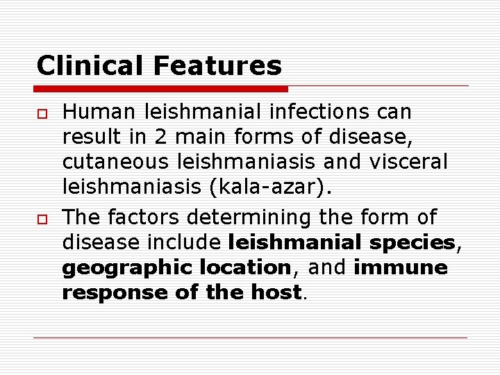 Clinical Features o o Human leishmanial infections can result in 2 main forms of