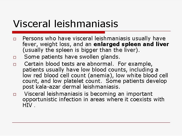 Visceral leishmaniasis o o Persons who have visceral leishmaniasis usually have fever, weight loss,
