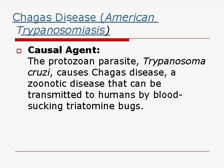 Chagas Disease (American Trypanosomiasis) o Causal Agent: The protozoan parasite, Trypanosoma cruzi, causes Chagas