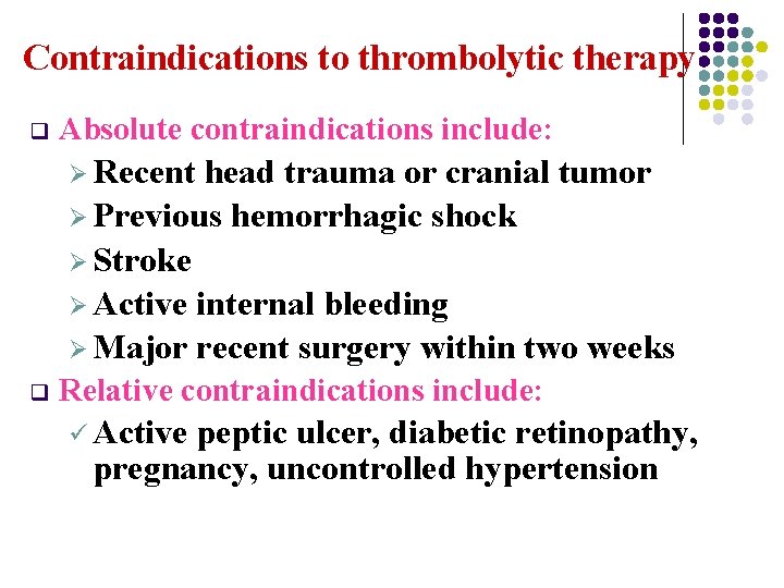 Contraindications to thrombolytic therapy q Absolute contraindications include: Ø Recent head trauma or cranial