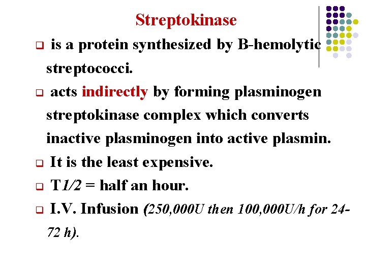 Streptokinase is a protein synthesized by B-hemolytic streptococci. q acts indirectly by forming plasminogen