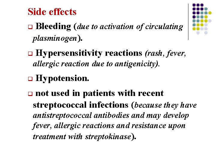 Side effects q q Bleeding (due to activation of circulating plasminogen). Hypersensitivity reactions (rash,