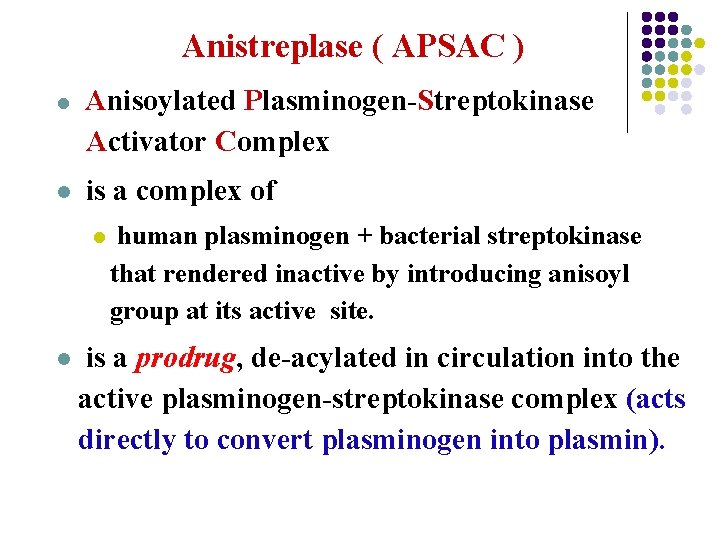 Anistreplase ( APSAC ) l l Anisoylated Plasminogen-Streptokinase Activator Complex is a complex of