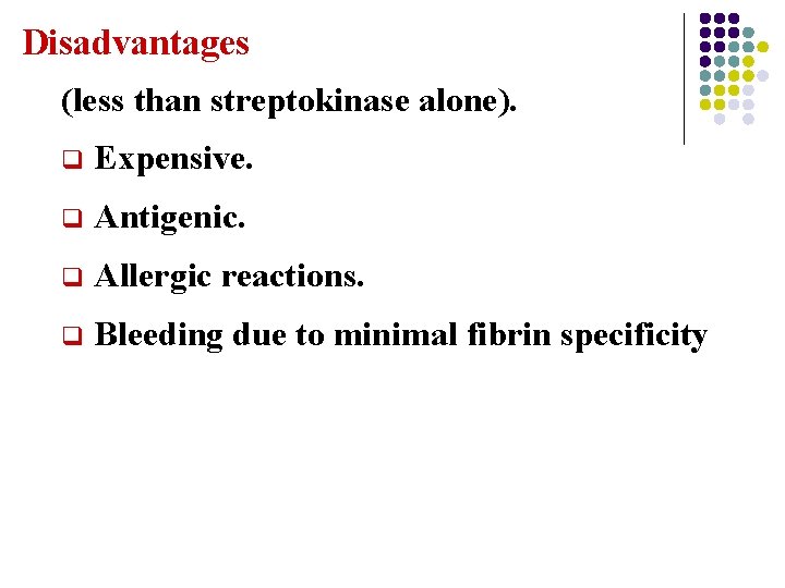 Disadvantages (less than streptokinase alone). q Expensive. q Antigenic. q Allergic reactions. q Bleeding