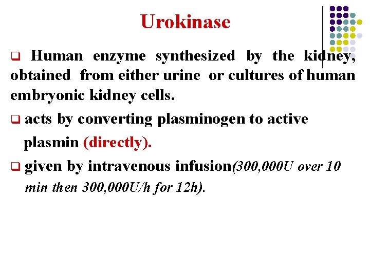 Urokinase Human enzyme synthesized by the kidney, obtained from either urine or cultures of