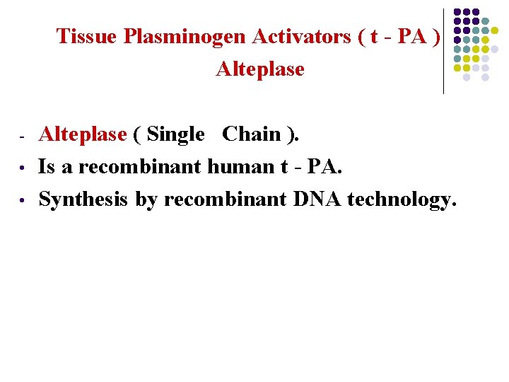 Tissue Plasminogen Activators ( t - PA ) Alteplase • • Alteplase ( Single
