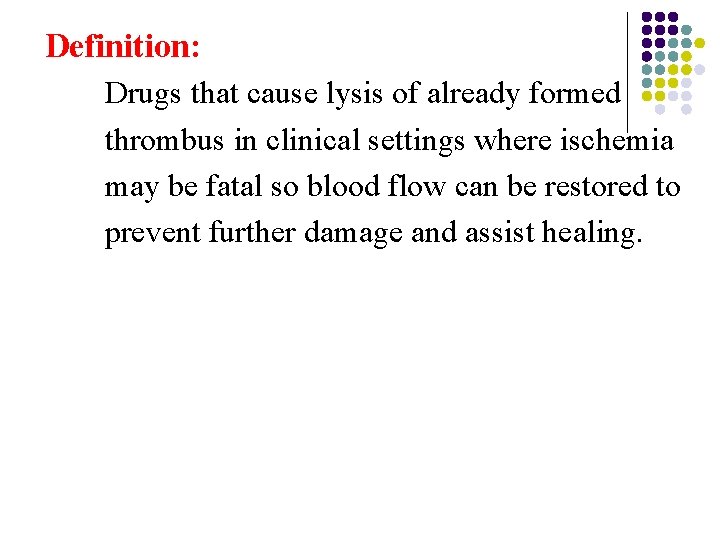 Definition: Drugs that cause lysis of already formed thrombus in clinical settings where ischemia