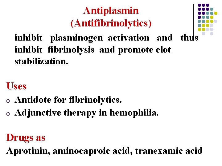 Antiplasmin (Antifibrinolytics) inhibit plasminogen activation and thus inhibit fibrinolysis and promote clot stabilization. Uses