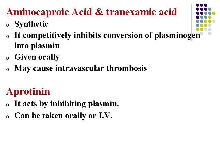 Aminocaproic Acid & tranexamic acid o o Synthetic It competitively inhibits conversion of plasminogen