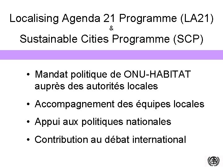 Localising Agenda 21 Programme (LA 21) & Sustainable Cities Programme (SCP) • Mandat politique