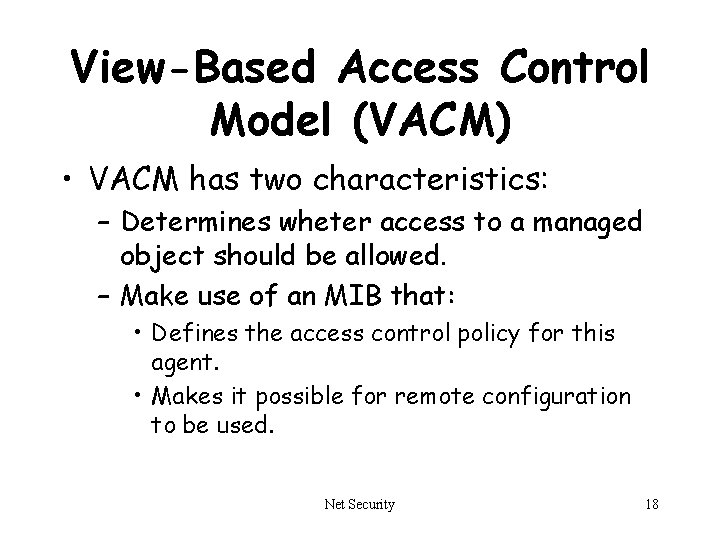 View-Based Access Control Model (VACM) • VACM has two characteristics: – Determines wheter access