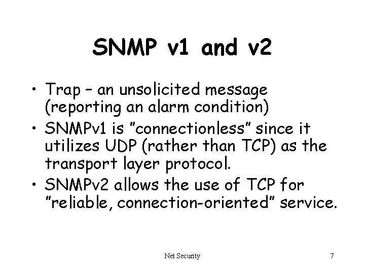 SNMP v 1 and v 2 • Trap – an unsolicited message (reporting an