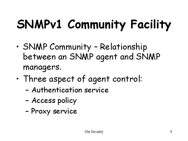 SNMPv 1 Community Facility • SNMP Community – Relationship between an SNMP agent and