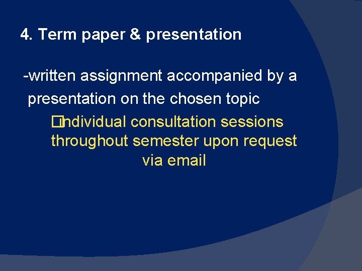 4. Term paper & presentation -written assignment accompanied by a presentation on the chosen