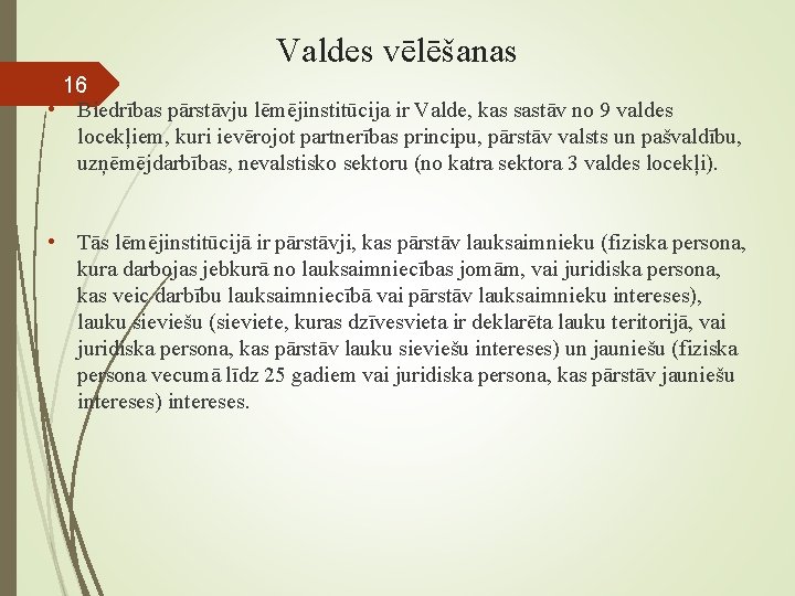 Valdes vēlēšanas 16 • Biedrības pārstāvju lēmējinstitūcija ir Valde, kas sastāv no 9 valdes