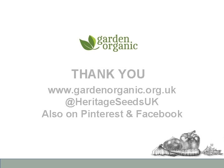 THANK YOU www. gardenorganic. org. uk @Heritage. Seeds. UK Also on Pinterest & Facebook