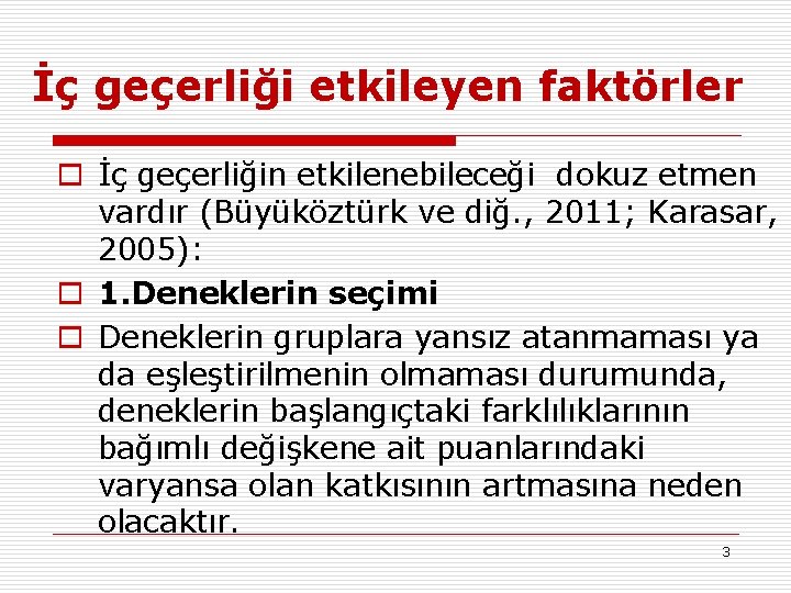 İç geçerliği etkileyen faktörler o İç geçerliğin etkilenebileceği dokuz etmen vardır (Büyüköztürk ve diğ.