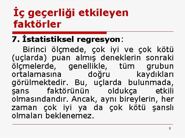 İç geçerliği etkileyen faktörler 7. İstatistiksel regresyon: Birinci ölçmede, çok iyi ve çok kötü