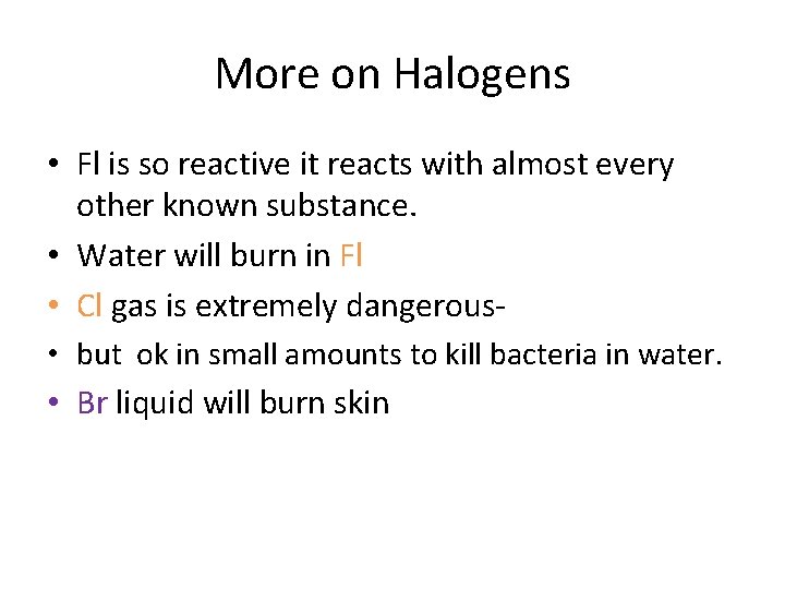 More on Halogens • Fl is so reactive it reacts with almost every other