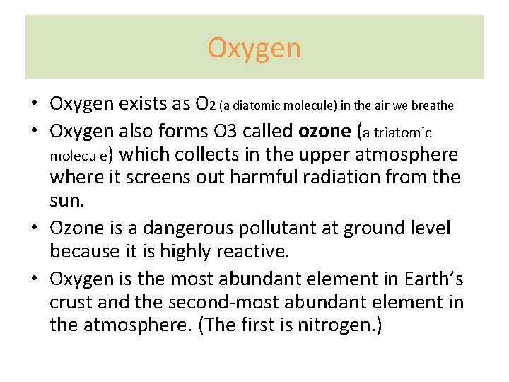 Oxygen • Oxygen exists as O 2 (a diatomic molecule) in the air we