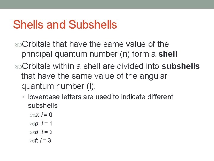 Shells and Subshells Orbitals that have the same value of the principal quantum number