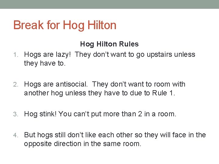Break for Hog Hilton Rules 1. Hogs are lazy! They don’t want to go