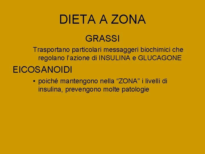 DIETA A ZONA GRASSI Trasportano particolari messaggeri biochimici che regolano l’azione di INSULINA e