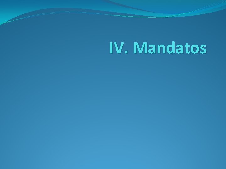 IV. Mandatos 