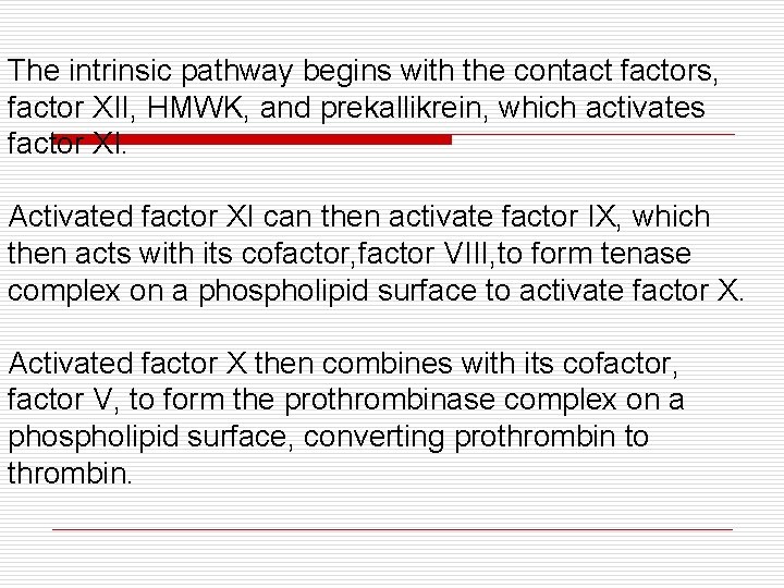 The intrinsic pathway begins with the contact factors, factor XII, HMWK, and prekallikrein, which