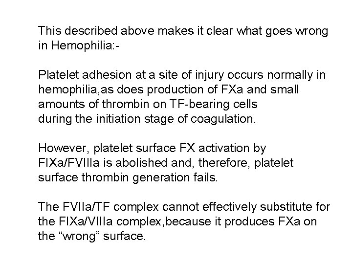 This described above makes it clear what goes wrong in Hemophilia: Platelet adhesion at