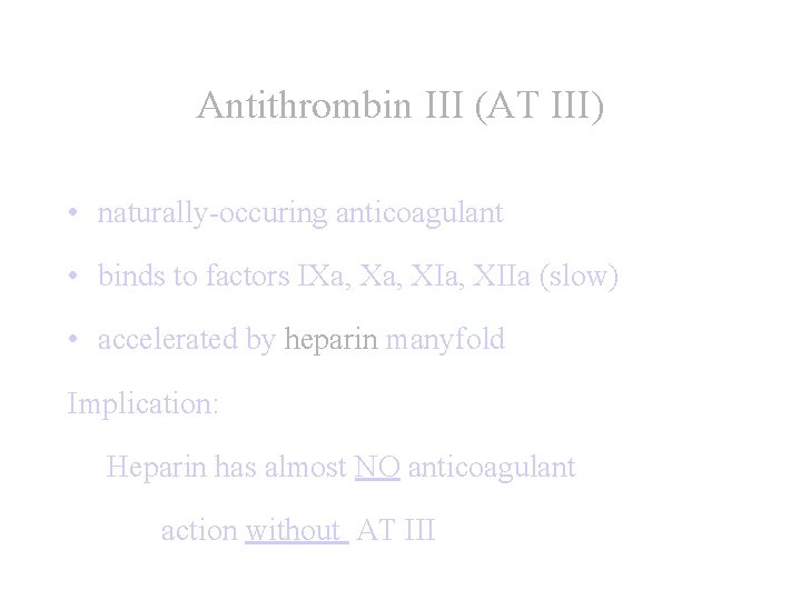 Antithrombin III (AT III) • naturally-occuring anticoagulant • binds to factors IXa, XIa, XIIa