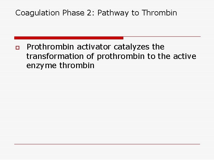 Coagulation Phase 2: Pathway to Thrombin o Prothrombin activator catalyzes the transformation of prothrombin