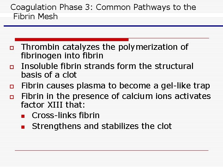 Coagulation Phase 3: Common Pathways to the Fibrin Mesh o o Thrombin catalyzes the