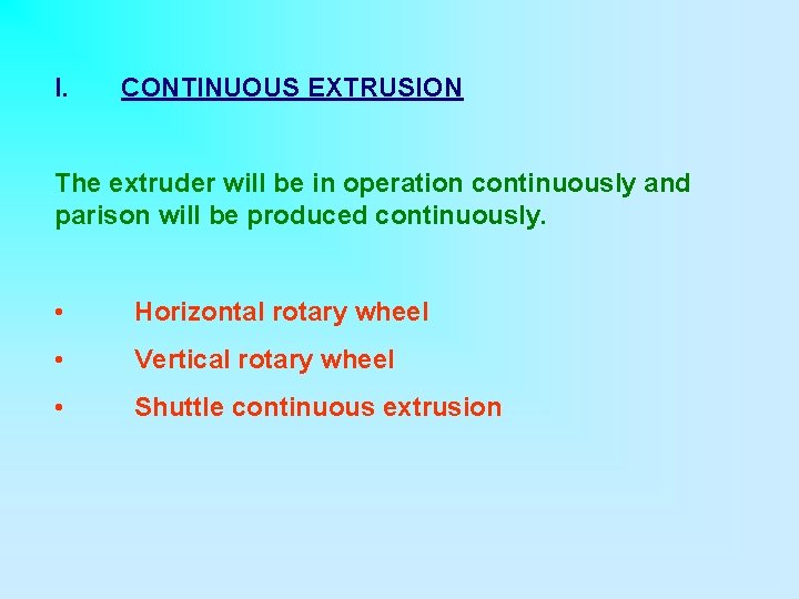 I. CONTINUOUS EXTRUSION The extruder will be in operation continuously and parison will be