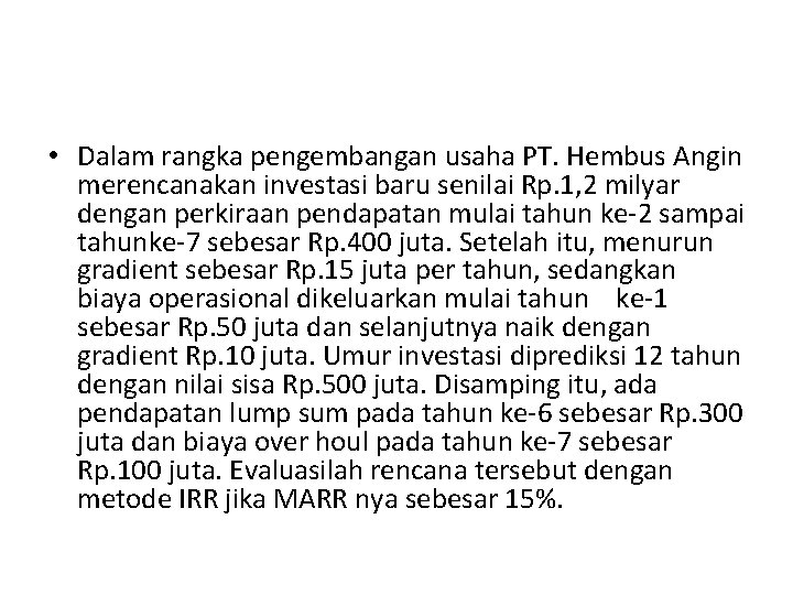 • Dalam rangka pengembangan usaha PT. Hembus Angin merencanakan investasi baru senilai Rp. • Dalam rangka pengembangan usaha PT. Hembus Angin merencanakan investasi baru senilai Rp.