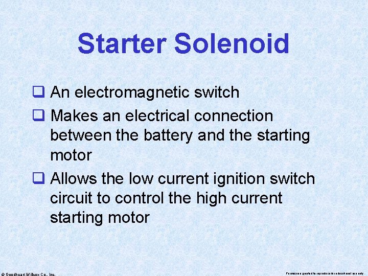 Starter Solenoid q An electromagnetic switch q Makes an electrical connection between the battery