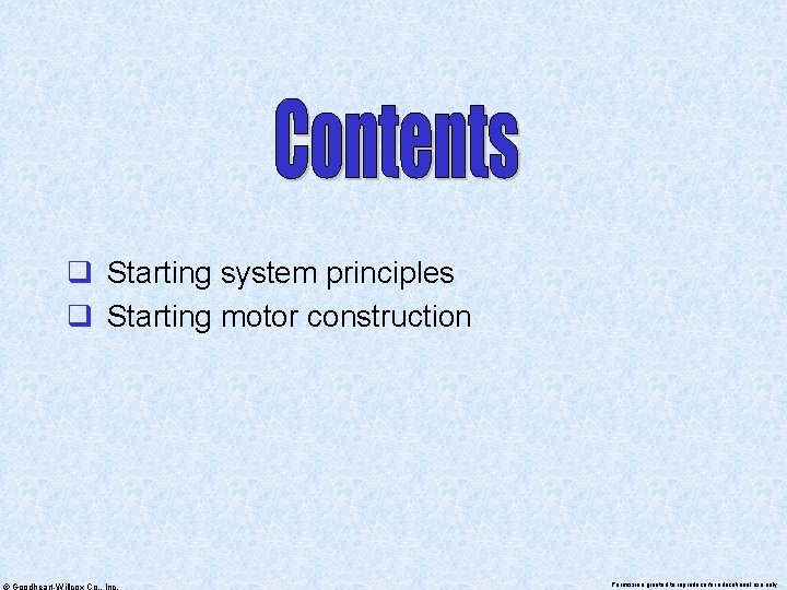 q Starting system principles q Starting motor construction © Goodheart-Willcox Co. , Inc. Permission